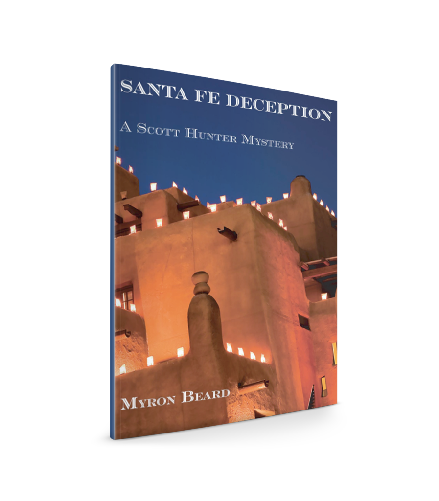 The Santa Fe Deception, a Scott Hunter Mystery. Written By Myron Beard.